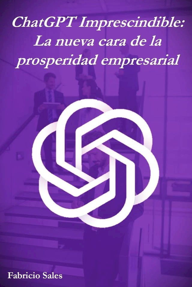  ChatGPT Imprescindible: La nueva cara de la prosperidad empresarial(Kobo/電子書)