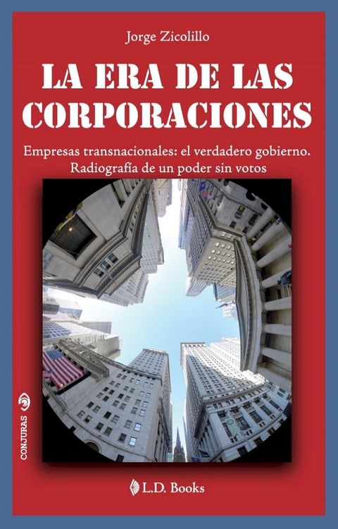 La era de las Corporaciones. Empresas transnacionales: el verdadero gobierno. Radiografía de un poder sin votos.(Kobo/電子書)