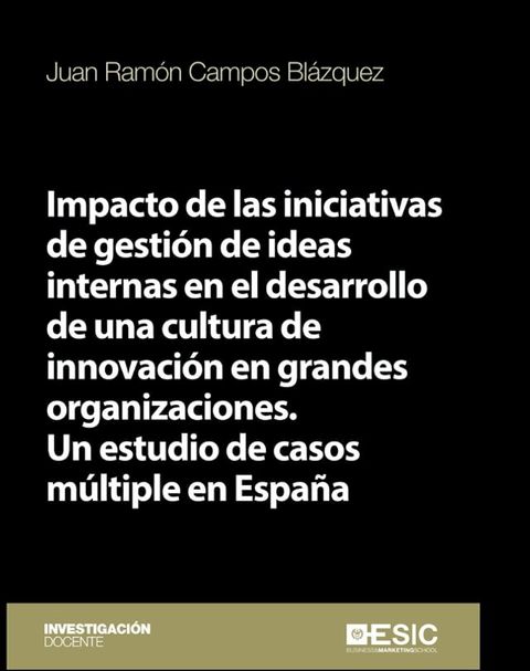 Impacto de las iniciativas de gestión de ideas internas en el desarrollo de una cultura de innovación en grandes organizaciones. Un estudio de casos múltiple en España(Kobo/電子書)