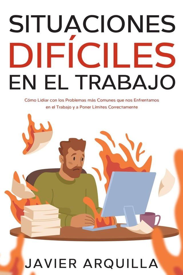  Situaciones Dif&iacute;ciles en el Trabajo: C&oacute;mo Lidiar con los Problemas m&aacute;s Comunes que nos Enfrentamos en el Trabajo y a Poner L&iacute;mites Correctamente(Kobo/電子書)