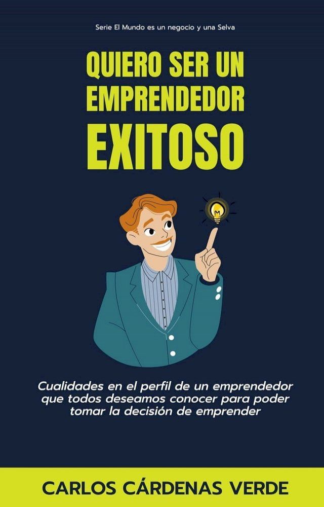  Quiero Ser Un Emprendedor Exitoso. Cualidades en el perfil de un emprendedor que todos deseamos conocer para poder tomar la decisi&oacute;n de emprender(Kobo/電子書)