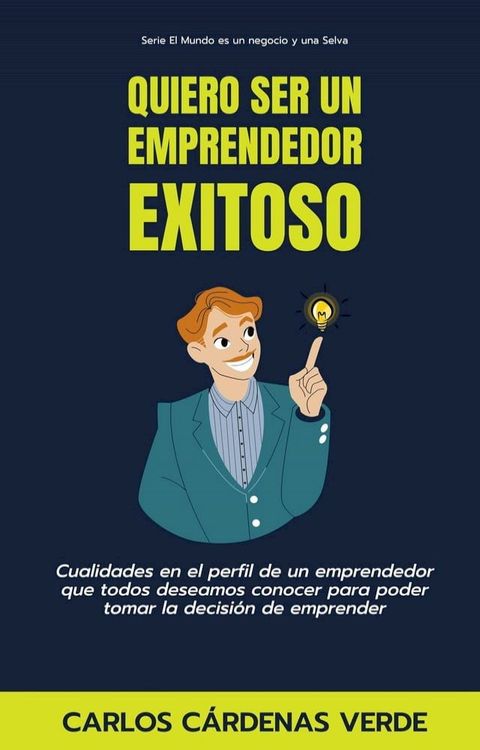 Quiero Ser Un Emprendedor Exitoso. Cualidades en el perfil de un emprendedor que todos deseamos conocer para poder tomar la decisi&oacute;n de emprender(Kobo/電子書)