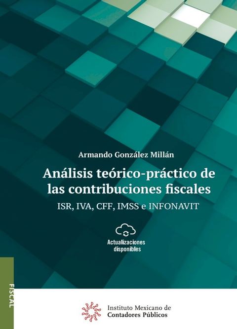 An&aacute;lisis te&oacute;rico-pr&aacute;ctico de las contribuciones fiscales ISR, IVA, CFF, IMSS E INFONAVIT(Kobo/電子書)