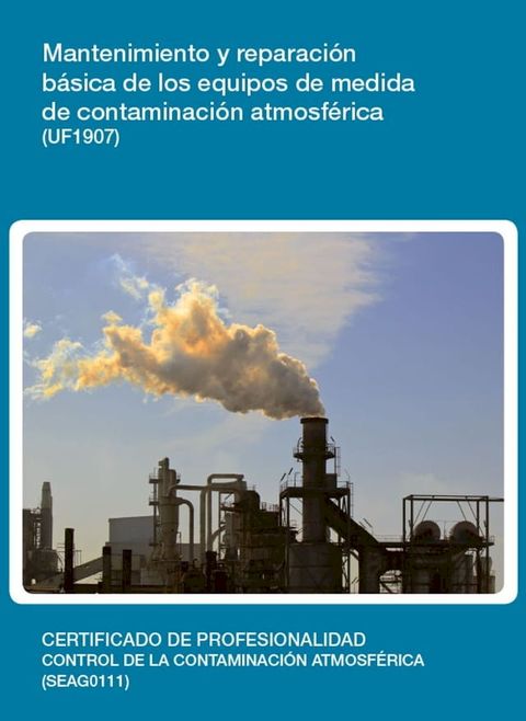 UF1907 - Mantenimiento y reparaci&oacute;n b&aacute;sica de los equipos de medida de contaminaci&oacute;n atmosf&eacute;rica(Kobo/電子書)