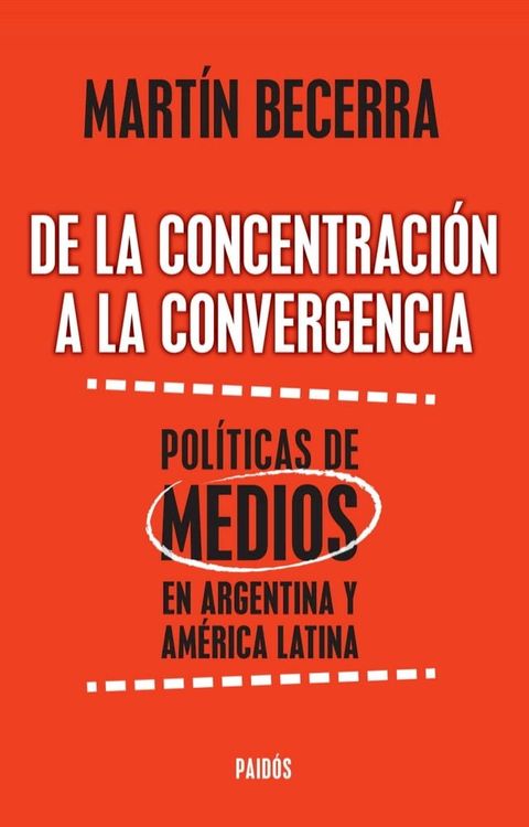 De la concentraci&oacute;n a la convergencia. Pol&iacute;ticas de medios en Argentina y Am&eacute;ric(Kobo/電子書)