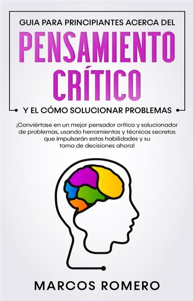  Guia para principiantes acerca del Pensamiento Crítico y el cómo Solucionar problemas(Kobo/電子書)