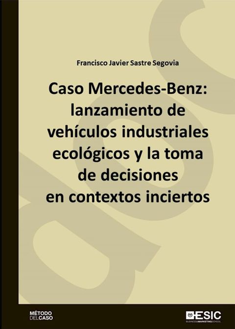 Caso Mercedes-Benz: lanzamiento de veh&iacute;culos industriales ecol&oacute;gicos y la toma de decisiones(Kobo/電子書)