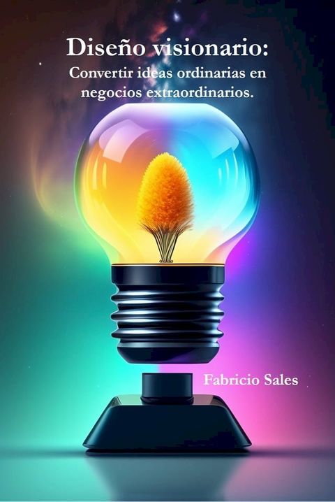 Dise&ntilde;o visionario: Convertir ideas ordinarias en negocios extraordinarios.(Kobo/電子書)