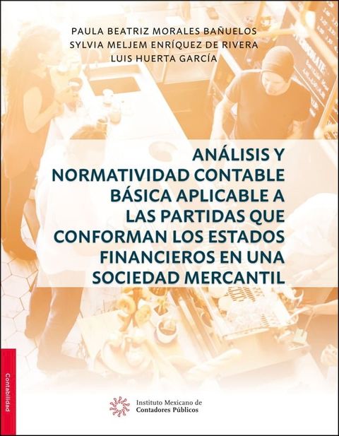 An&aacute;lisis y Normatividad Contable b&aacute;sica aplicable a las partidas que conforman los estados financieros en una sociedad mercantil(Kobo/電子書)