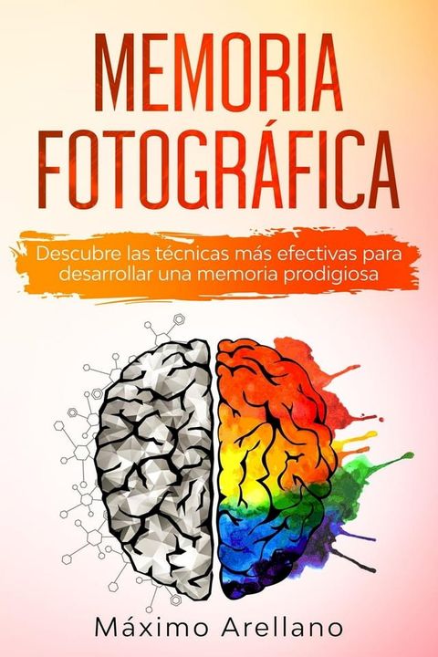 Memoria Fotográfica: Descubre las técnicas más efectivas para desarrollar una memoria prodigiosa(Kobo/電子書)