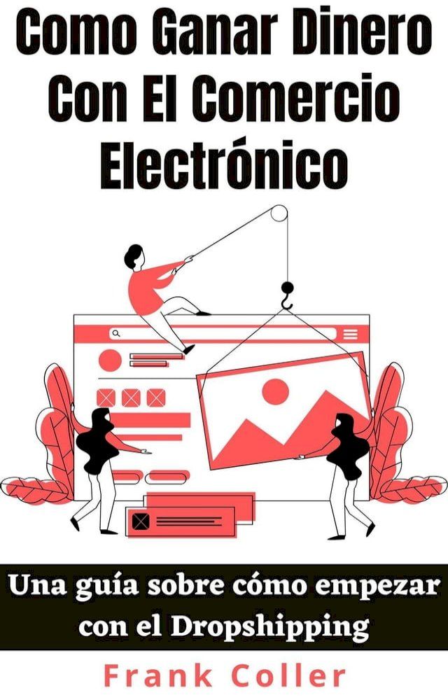  Como Ganar Dinero Con El Comercio Electrónico: Una guía sobre cómo empezar con el Dropshipping(Kobo/電子書)