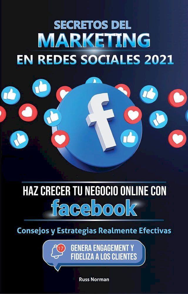  Secretos del Marketing en Redes Sociales 2021: Haz Crecer tu Negocio Online con Facebook: Consejos y Estrategias Realmente Efectivas (Genera Engagement y Fideliza a los Clientes)(Kobo/電子書)