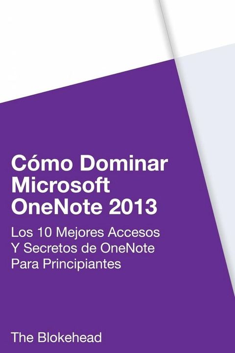 C&oacute;mo dominar Microsoft OneNote 2013 : Los 10 mejores accesos y secretos de OneNote para principiantes(Kobo/電子書)