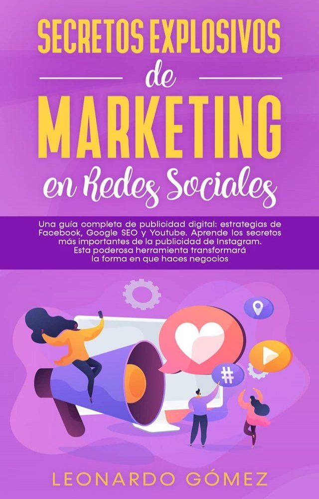  Secretos Explosivos de Marketing en Redes Sociales; Una gu&iacute;a completa de publicidad digital: estrategias de Facebook, Instagram, Google SEO y Youtube.(Kobo/電子書)