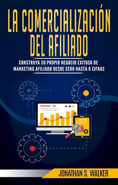 La Comercialización del Afiliado: construya su propio negocio exitoso de marketing afiliado desde cero hasta 6 cifras(Kobo/電子書)