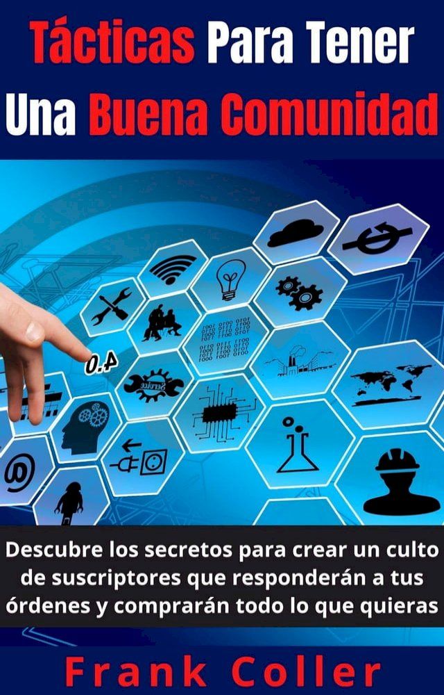  Tácticas Para Tener Una Buena Comunidad: Descubre los secretos para crear un culto de suscriptores que responderán a tus órdenes y comprarán todo lo que quieras(Kobo/電子書)