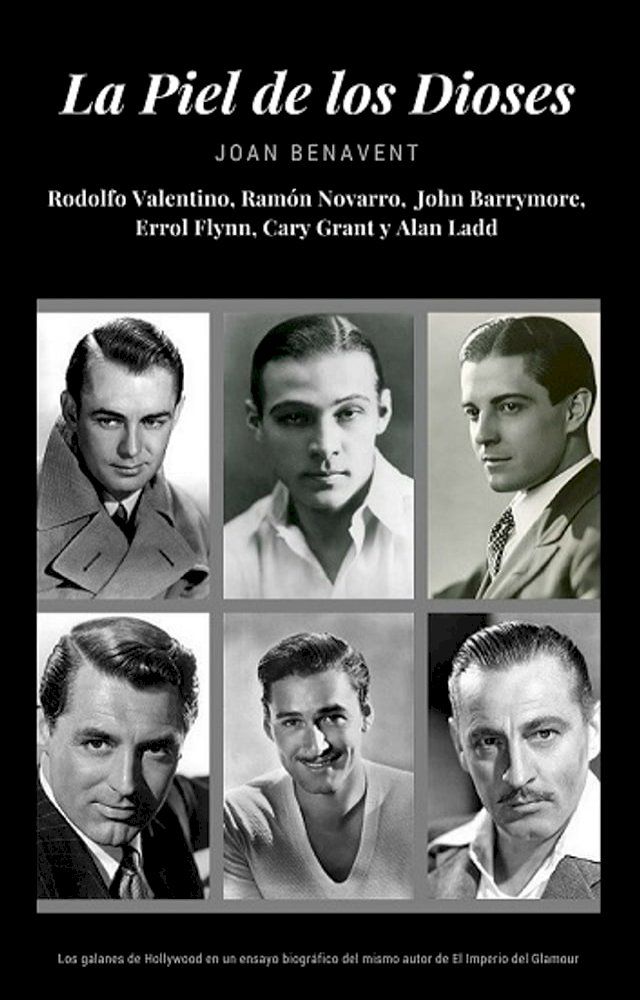  La Piel de los Dioses. Rodolfo Valentino, Ram&oacute;n Novarro, John Barrymore, Errol Flynn, Cary Grant y Alan Ladd(Kobo/電子書)