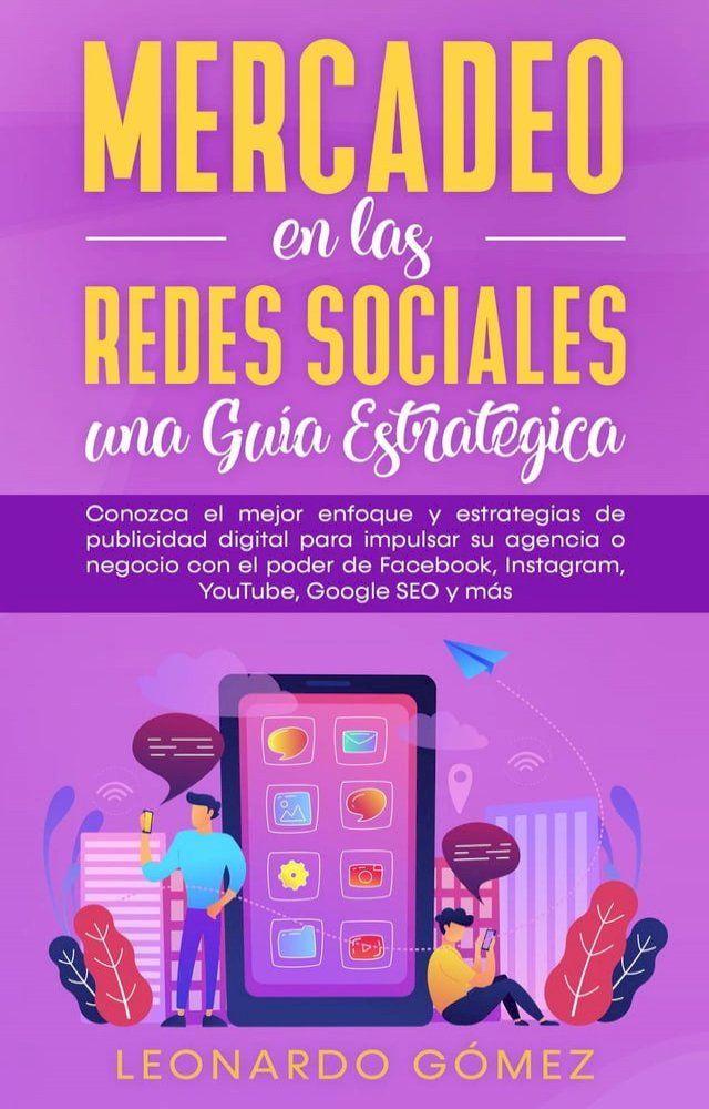  Mercadeo en las Redes Sociales: una Gu&iacute;a Estrat&eacute;gica - Conozca el mejor enfoque y estrategias de publicidad digital para impulsar su agencia o negocio con el poder de Facebook, Instagram, SEO y m&aacute;s(Kobo/電子書)