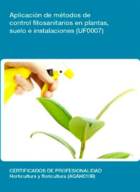 UF0007 - Aplicaci&oacute;n de m&eacute;todos de control fitosanitarios en plantas, suelo e instalaciones(Kobo/電子書)