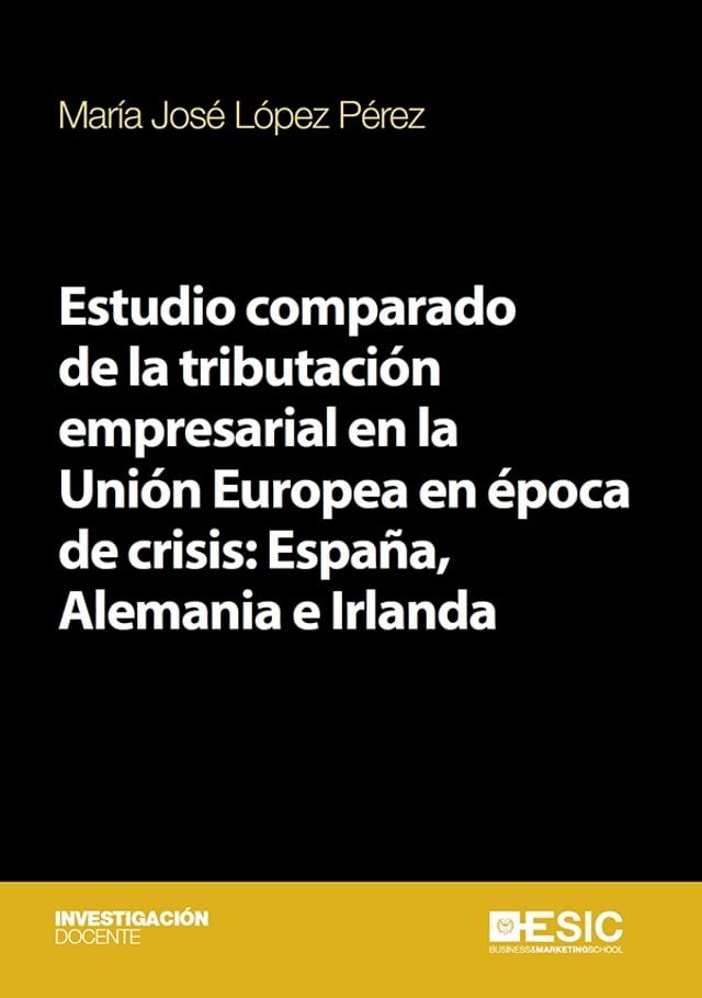  Estudio comparado de la tributaci&oacute;n empresarial en la Uni&oacute;n Europea en &eacute;poca de crisis: Espa&ntilde;a, Alemania e Irlanda(Kobo/電子書)