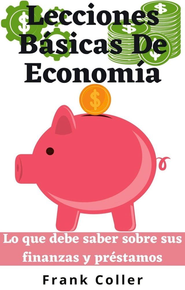  Lecciones Básicas De Economía: Lo que debe saber sobre sus finanzas y préstamos(Kobo/電子書)