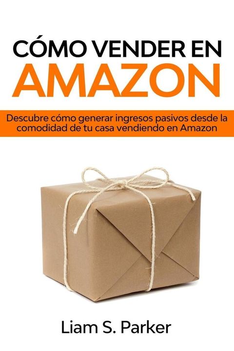 C&oacute;mo Vender en Amazon: Descubre C&oacute;mo Generar Ingresos Pasivos Desde la Comodidad de tu Casa Vendiendo en Amazon(Kobo/電子書)