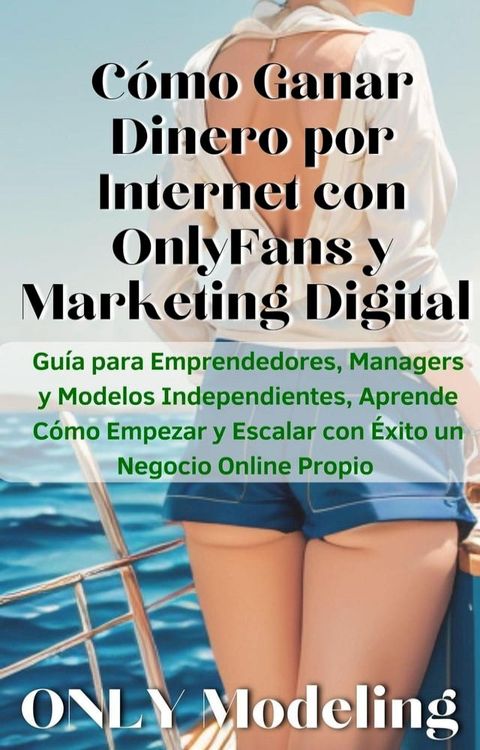 Cómo Ganar Dinero por Internet con OnlyFans y Marketing Digital Guía para Emprendedores, Managers y 