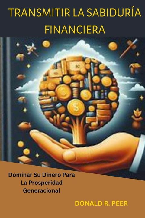 Transmitir la Sabidur&iacute;a Financiera : Dominar su Dinero Para la Prosperidad Generacional(Kobo/電子書)