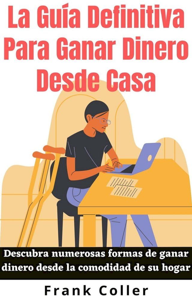  La Guía Definitiva Para Ganar Dinero Desde Casa: Descubra numerosas formas de ganar dinero desde la comodidad de su hogar(Kobo/電子書)