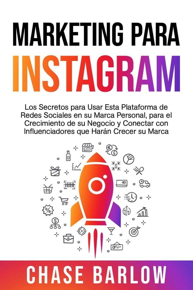  Marketing para Instagram: Los secretos para usar esta plataforma de redes sociales en su marca personal, para el crecimiento de su negocio y conectar con influenciadores que har&aacute;n crecer su marca(Kobo/電子書)