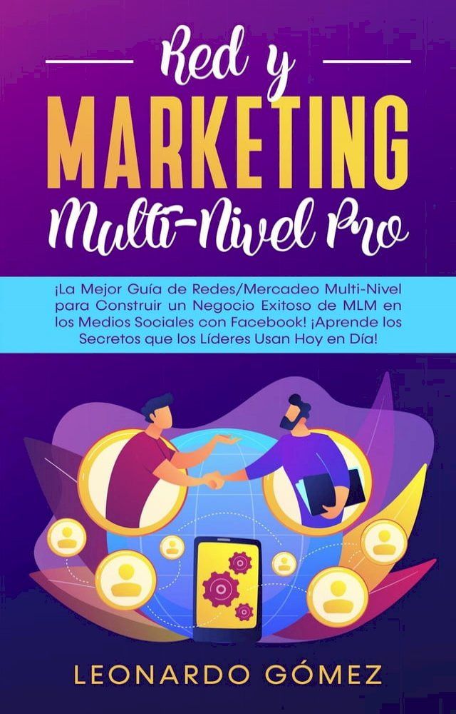  Red y Marketing Multi-Nivel Pro - El mejor &iexcl;Gu&iacute;a para Construir un Negocio Exitoso de MLM en los Medios Sociales con Facebook! &iexcl;Aprende los Secretos que los L&iacute;deres Usan Hoy en D&iacute;a(Kobo/電子書)