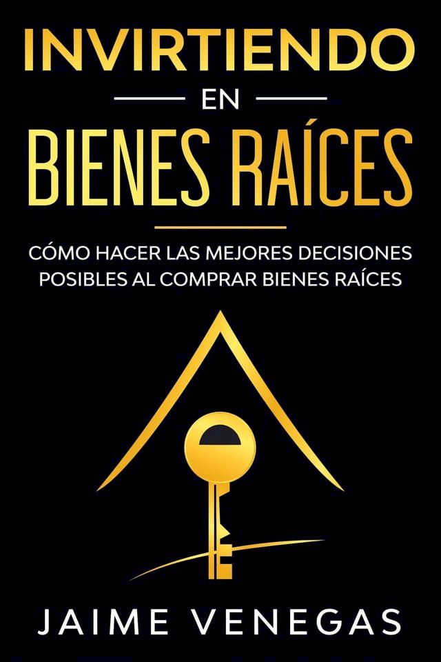  Invirtiendo en Bienes Ra&iacute;ces: C&oacute;mo hacer las mejores decisiones posibles al comprar bienes ra&iacute;ces(Kobo/電子書)