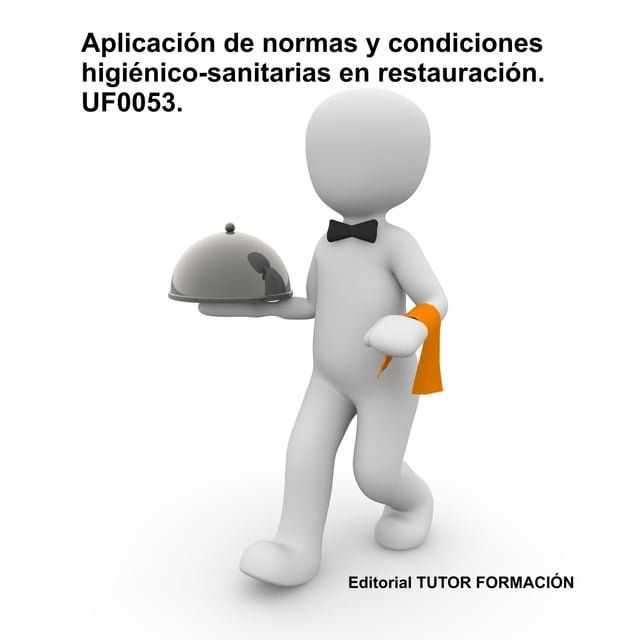  Aplicación de normas y condiciones higiénico-sanitarias en restauración. UF0053(Kobo/電子書)