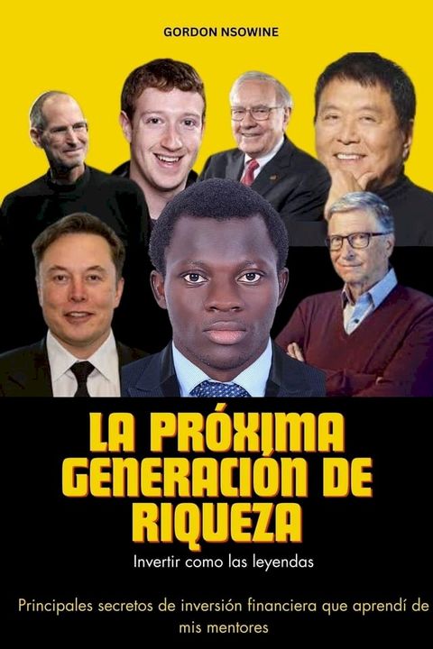 La Pr&oacute;xima Generaci&oacute;n de Riqueza : Invertir Como las Leyendas - Principales Secretos de Inversi&oacute;n Financiera que Aprend&iacute; de mis Mentores(Kobo/電子書)