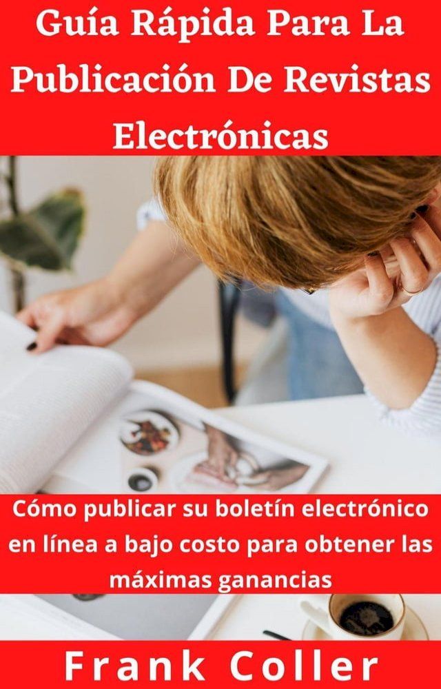  Guía Rápida Para La Publicación De Revistas Electrónicas: Cómo publicar su boletín electrónico en línea a bajo costo para obtener las máximas ganancias(Kobo/電子書)