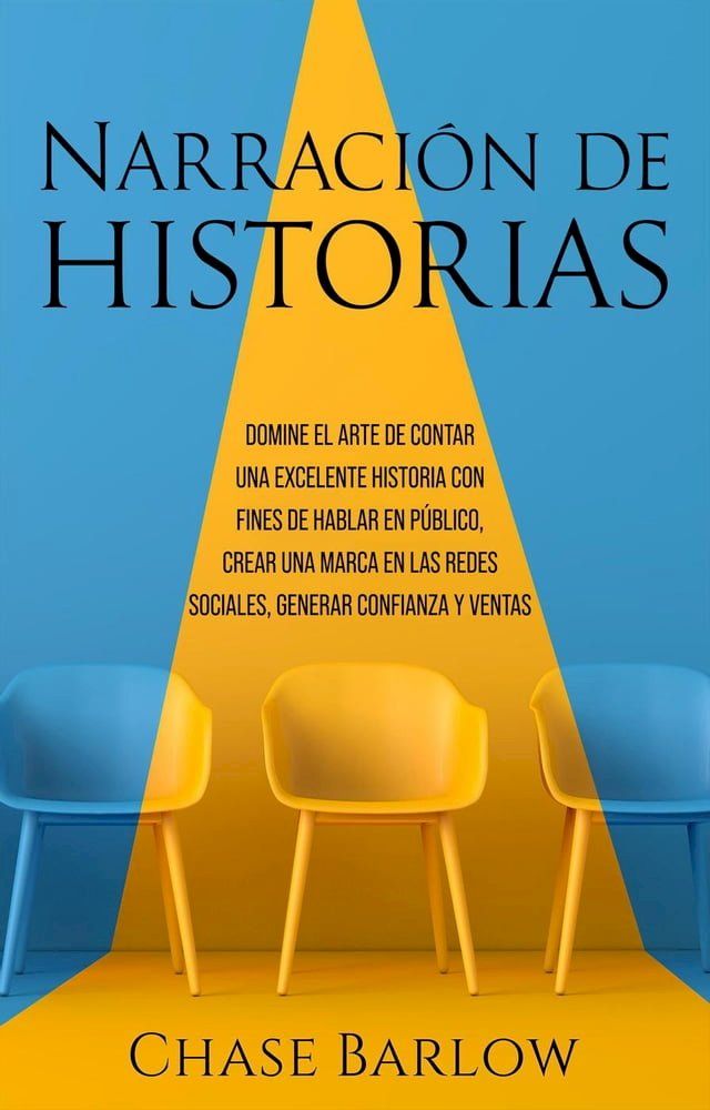  Narraci&oacute;n de historias: Domine el arte de contar una excelente historia con fines de hablar en p&uacute;blico, crear una marca en las redes sociales, generar confianza y ventas(Kobo/電子書)