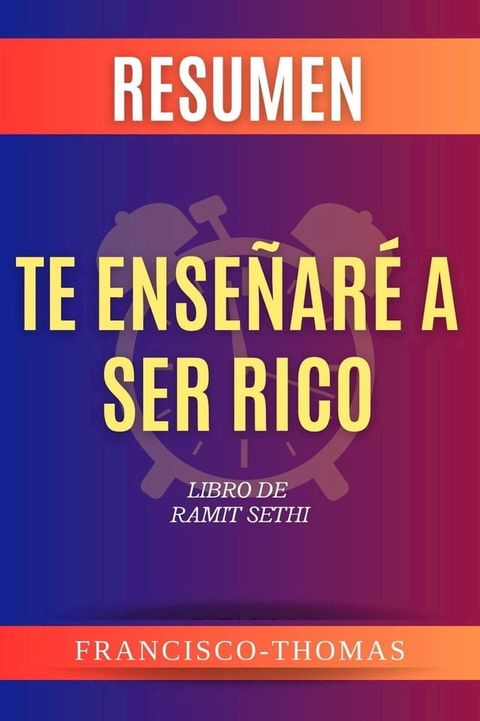 RESUMEN DE TE ENSE&Ntilde;AR&Eacute;A SER RICO por Ramit Sethi ( I Will Teach You to Be Rich Spanish Summary)(Kobo/電子書)