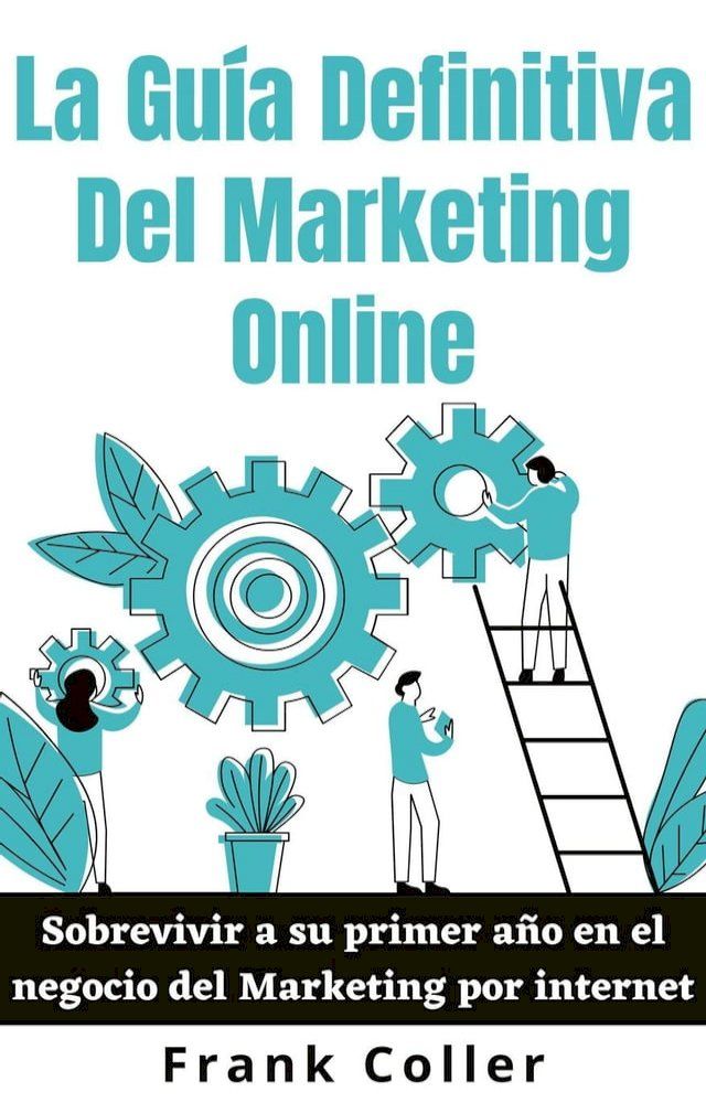  La Guía Definitiva Del Marketing Online: Sobrevivir a su primer año en el negocio del Marketing por internet(Kobo/電子書)