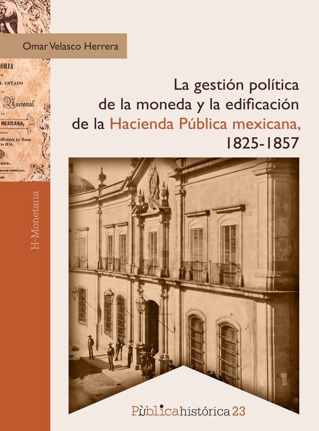  La gestión política de la moneda y la edificación de la hacienda pública mexicana, 1825-1857(Kobo/電子書)