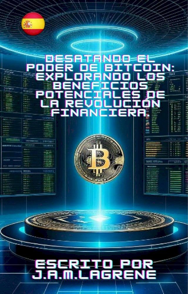  Desatando el Poder de Bitcoin: Explorando los Beneficios Potenciales de la Revolución Financiera.(Kobo/電子書)