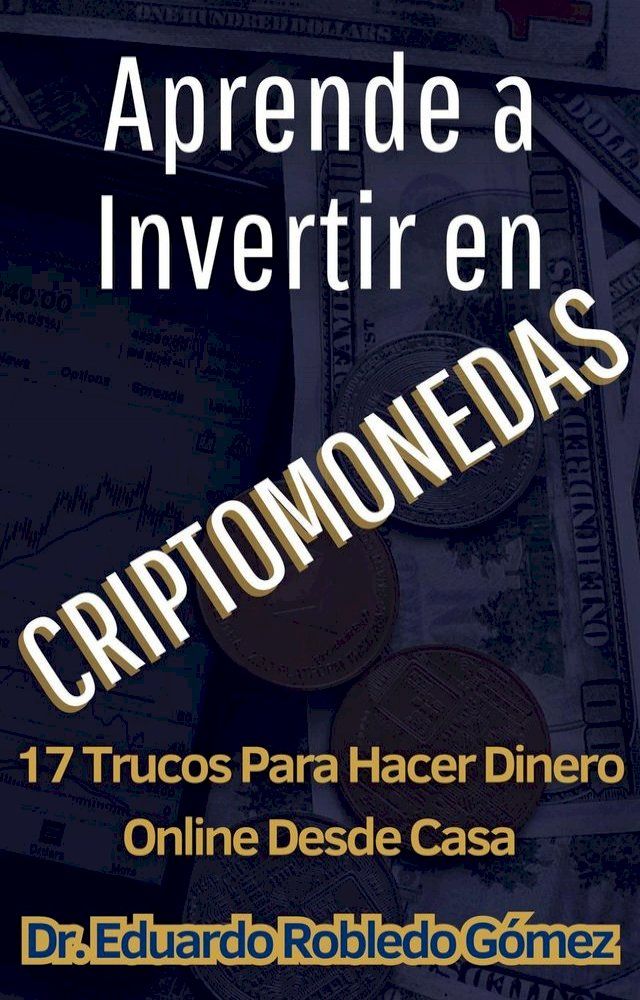  Aprende a Invertir en Criptomonedas 17 Trucos Para Hacer Dinero Online Desde Casa(Kobo/電子書)