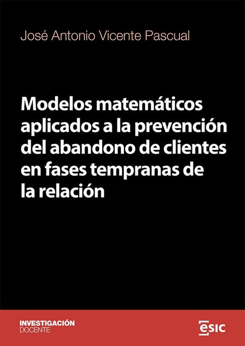 MODELOS MATEM&Aacute;TICOS APLICADOS A LA PREVENCI&Oacute;N DEL ABANDONO DE CLIENTES EN FASES TEMPRANAS DE LA RELACI&Oacute;N(Kobo/電子書)