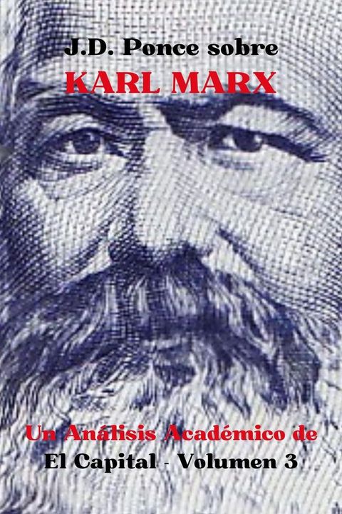 J.D. Ponce sobre Karl Marx: Un An&aacute;lisis Acad&eacute;mico de El Capital - Volumen 3(Kobo/電子書)