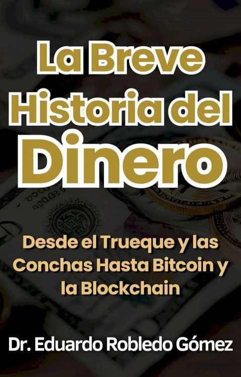 Breve Historia del Dinero Desde el Trueque y las Conchas Hasta Bitcoin y la Blockchain(Kobo/電子書)