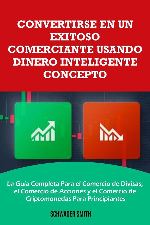  Convertirse en un Exitoso Comerciante Usando Dinero Inteligente Concepto : La Gu&iacute;a Completa Para el Comercio de Divisas, el Comercio de Acciones y el Comercio de Criptomonedas Para Principiantes(Kobo/電子書)