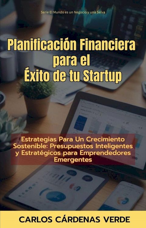 Planificaci&oacute;n Financiera Para El &Eacute;xito De Tu Startup. Estrategias Para Un Crecimiento Sostenible: Presupuestos Inteligentes y Estrat&eacute;gicos para Emprendedores Emergentes(Kobo/電子書)