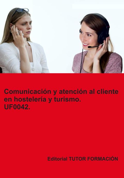 Comunicación y atención al cliente en hostelería y turismo. UF0042.