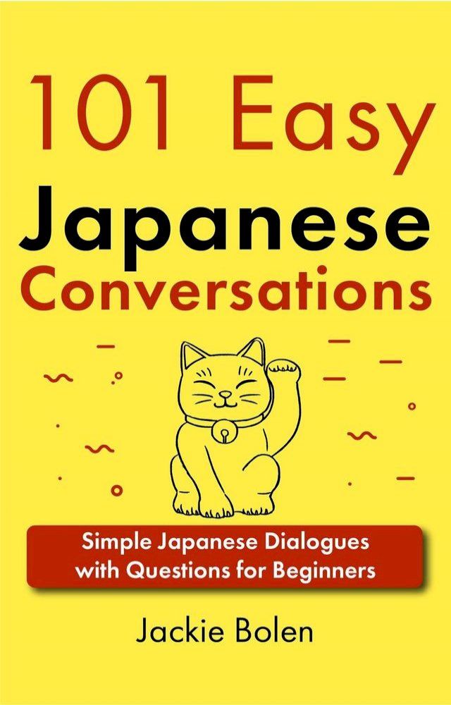  101 Easy Japanese Conversations: Simple Japanese Dialogues with Questions for Beginners(Kobo/電子書)