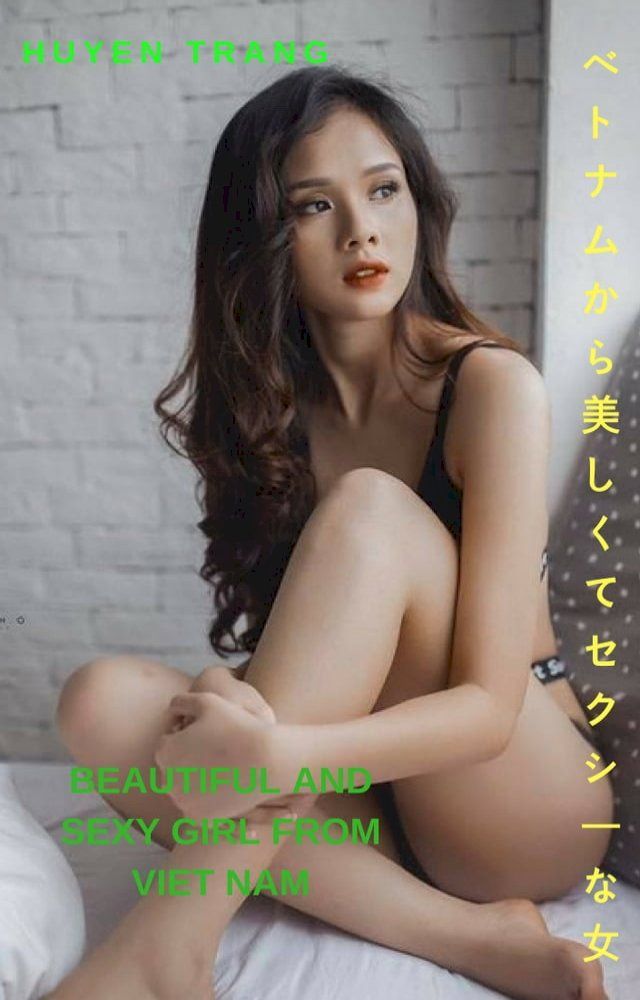  ベトナムから美しくてセクシーな女 - Huyen TrangBeautiful and sexy girl from Viet Nam - Huyen Trang(Kobo/電子書)