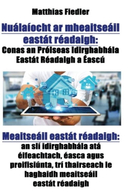 Nuálaíocht ar mheaitseáil eastát réadaigh: Conas an Próiseas Idirghabhála Eastát Réadaigh a &Eacute;ascú: Meaitseáil eastát réadaigh(Kobo/電子書)